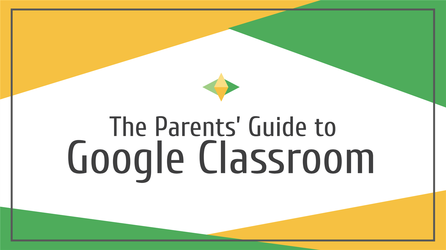  Parents Guide to Google Classroom